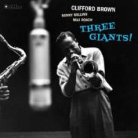 CLIFFORD BROWN, SONNY ROLLINS, MAX ROACH "Three Giants!" (LP)