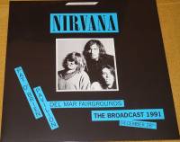 NIRVANA "The Broadcast 1991, December 28- Pat O`Brien Pavilion Del Mar Fairgrounds" (LP)