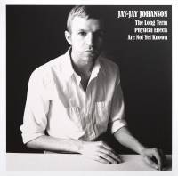 JAY JAY JOHANSON "The Long Term Physical Effects Are Not Yet Known" (LP)
